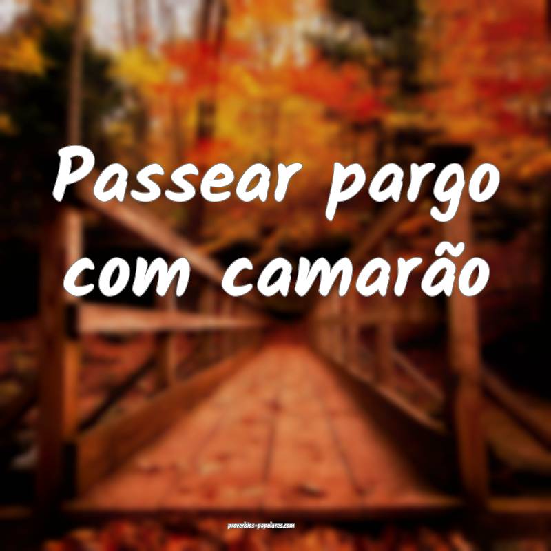 Passear pargo com camarão...
