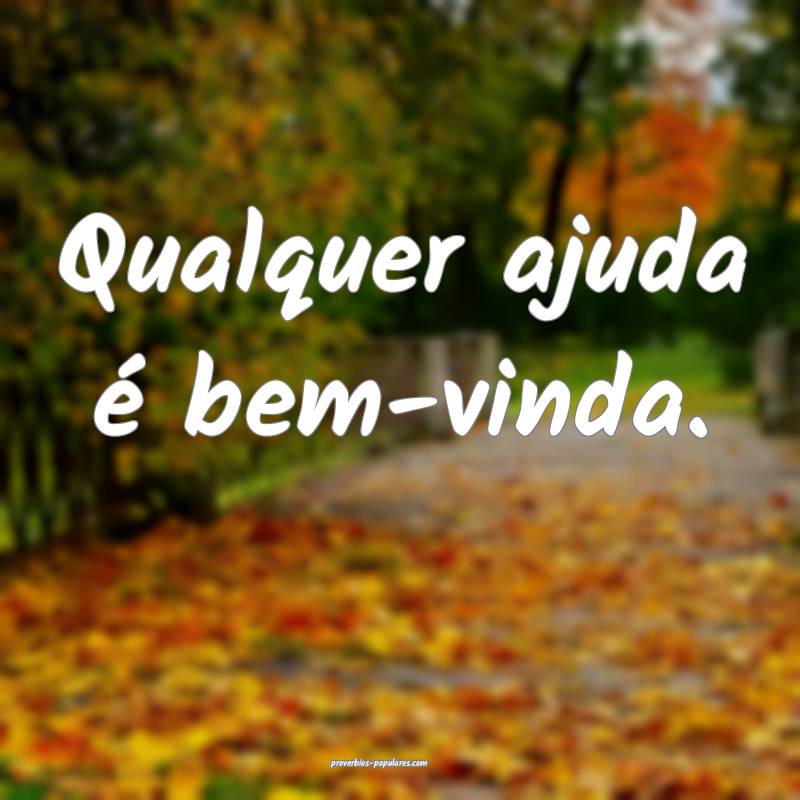 Qualquer ajuda é bem-vinda.
 ...