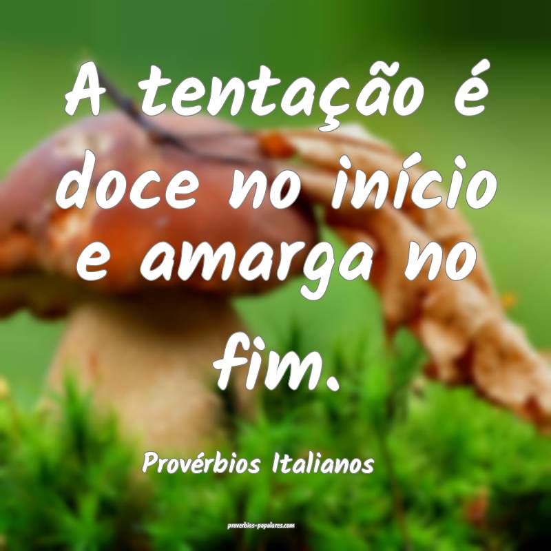 Provérbios Italianos - A tentação é doce no in ...