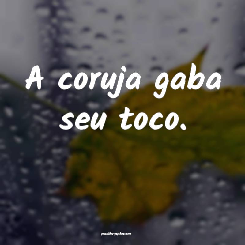 A coruja gaba seu toco.
...