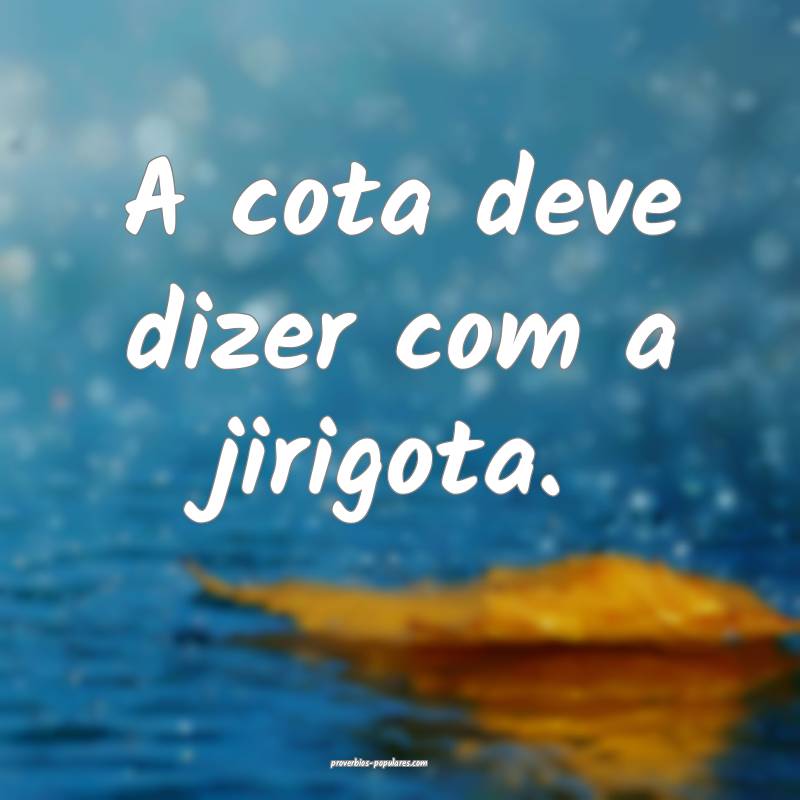 A cota deve dizer com a jirigota.
...