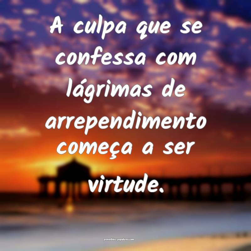 A culpa que se confessa com lágrimas de arrependimento começa a ser ...