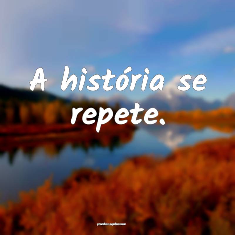 A história se repete.
...