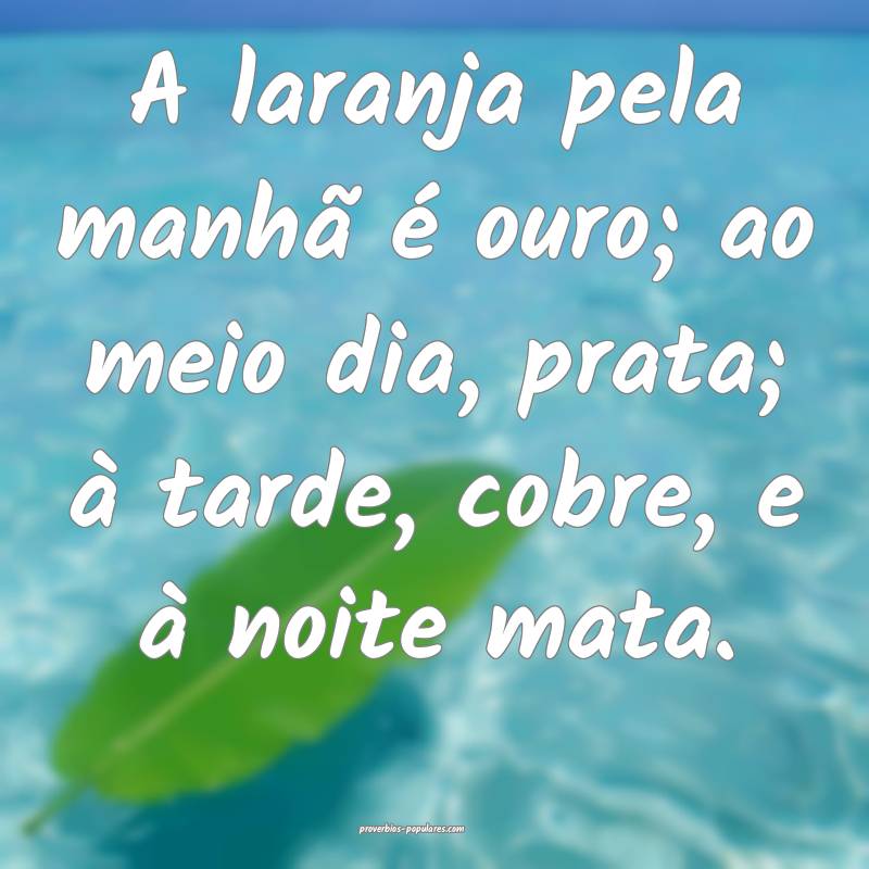 A laranja pela manhã é ouro; ao meio dia, prata; à tarde, cobre, e ...