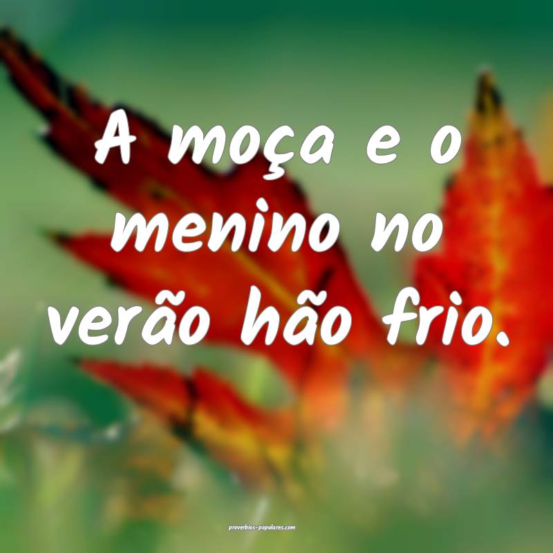 A moça e o menino no verão hão frio.
...