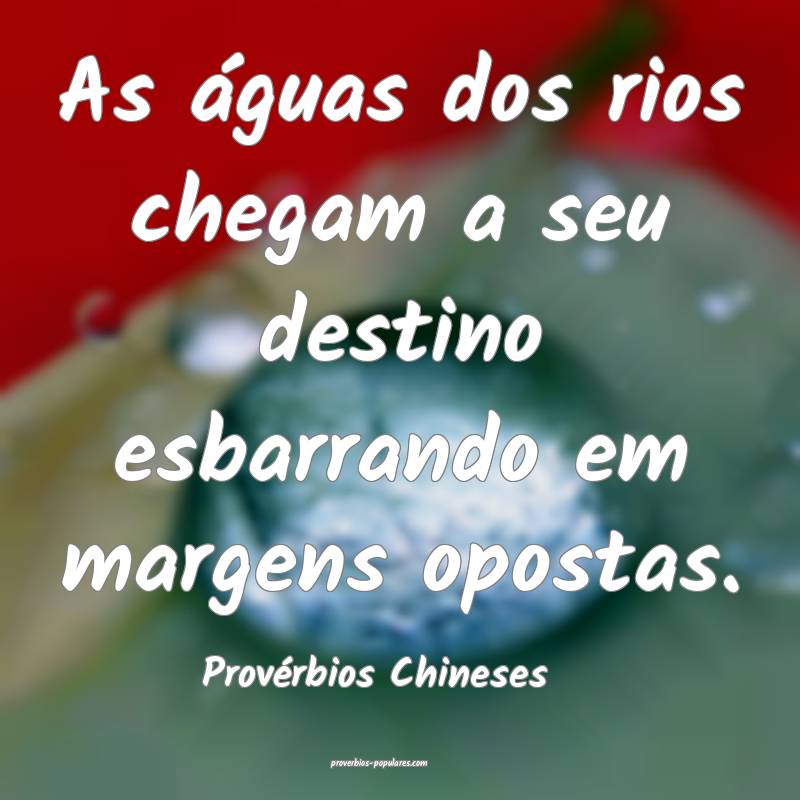 Provérbios Chineses - As águas dos rios chegam a ...