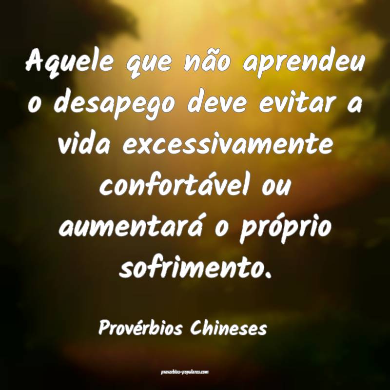 Aquele que não aprendeu o desapego deve evitar a vida excessivamente ...
