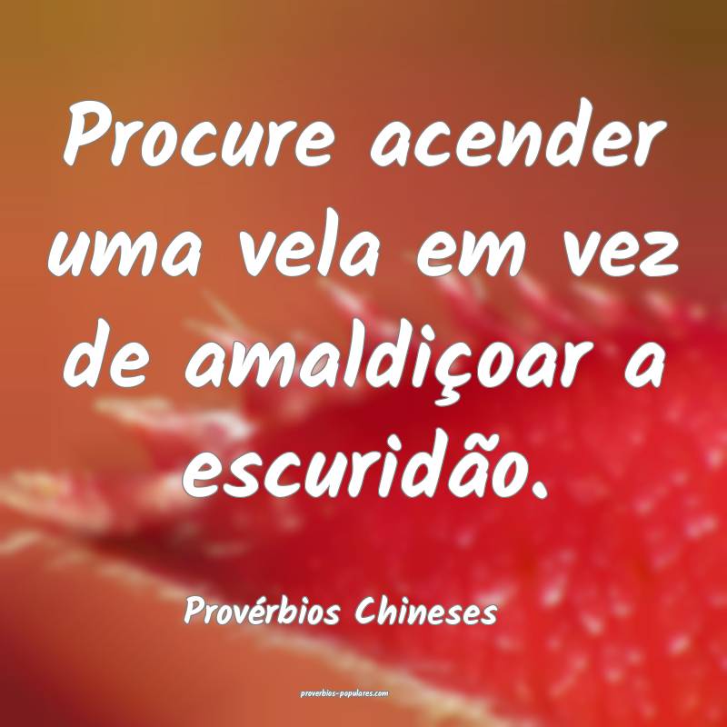 Provérbios Chineses - Procure acender uma vela em ...