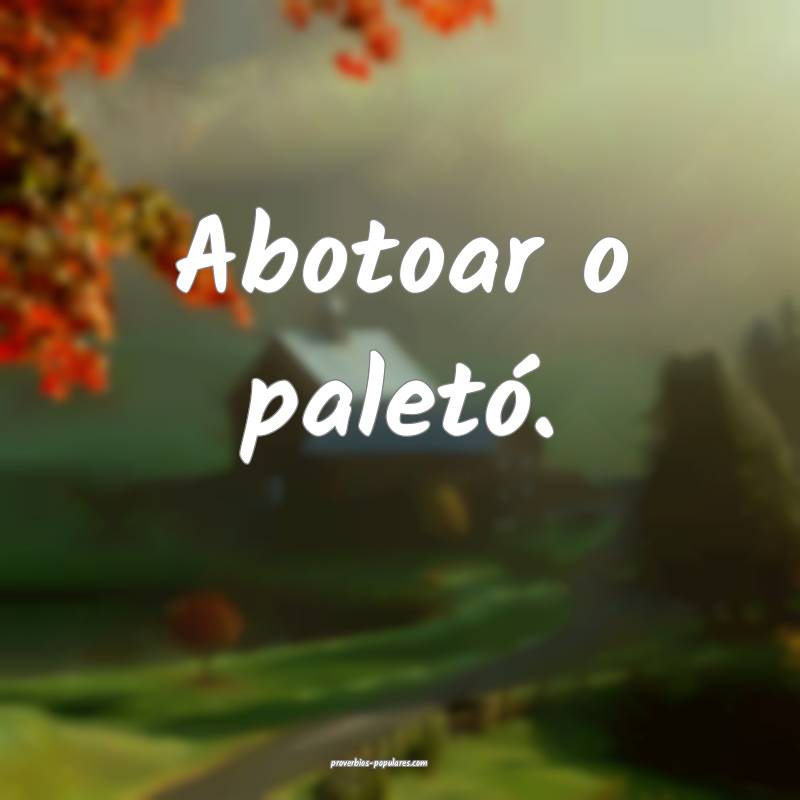 Abotoar o paletó.
 ...