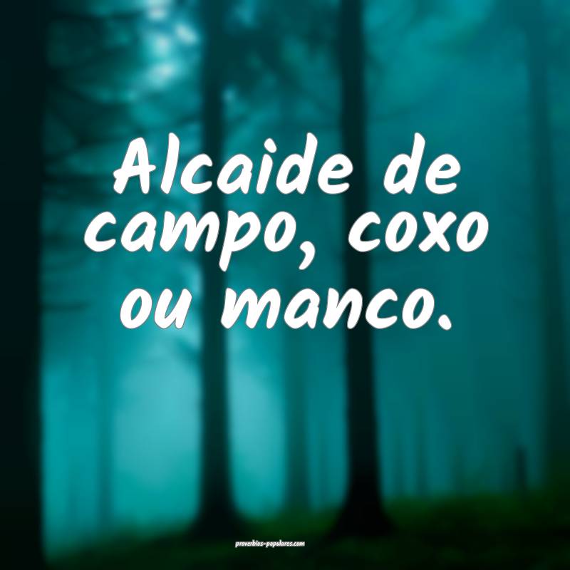 Alcaide de campo, coxo ou manco.
 ...