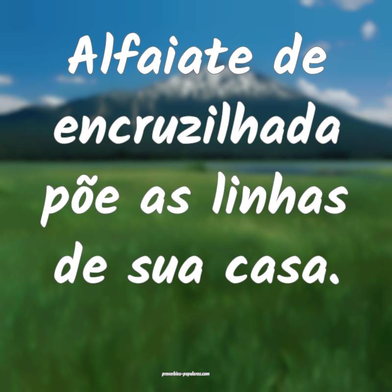 Alfaiate de encruzilhada põe as linhas de sua casa.
...