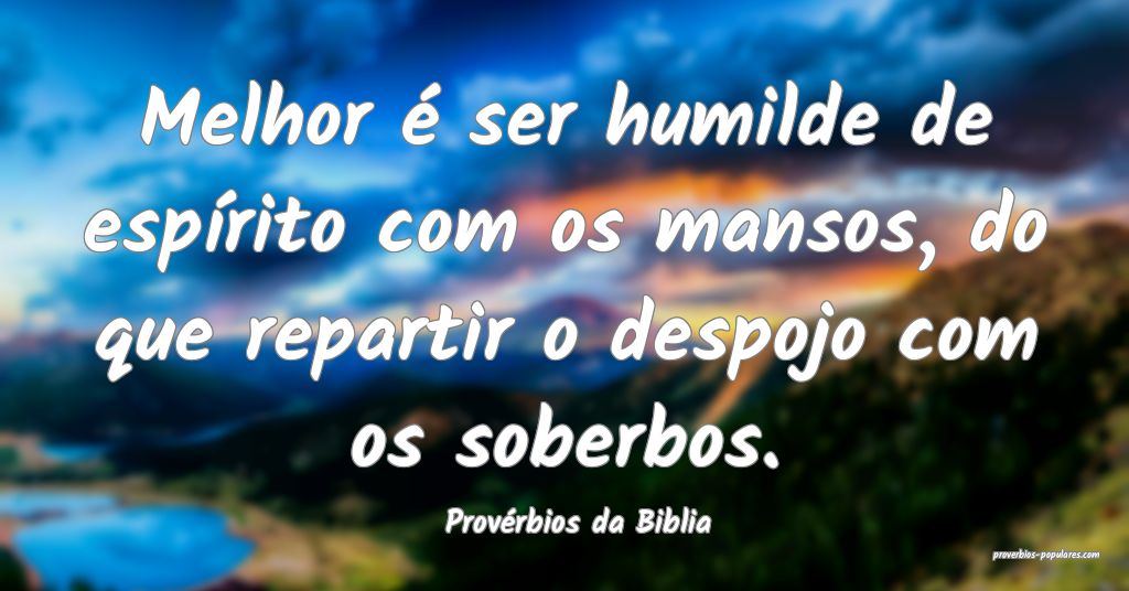 Provérbios da Biblia - Melhor é ser humilde de e ...