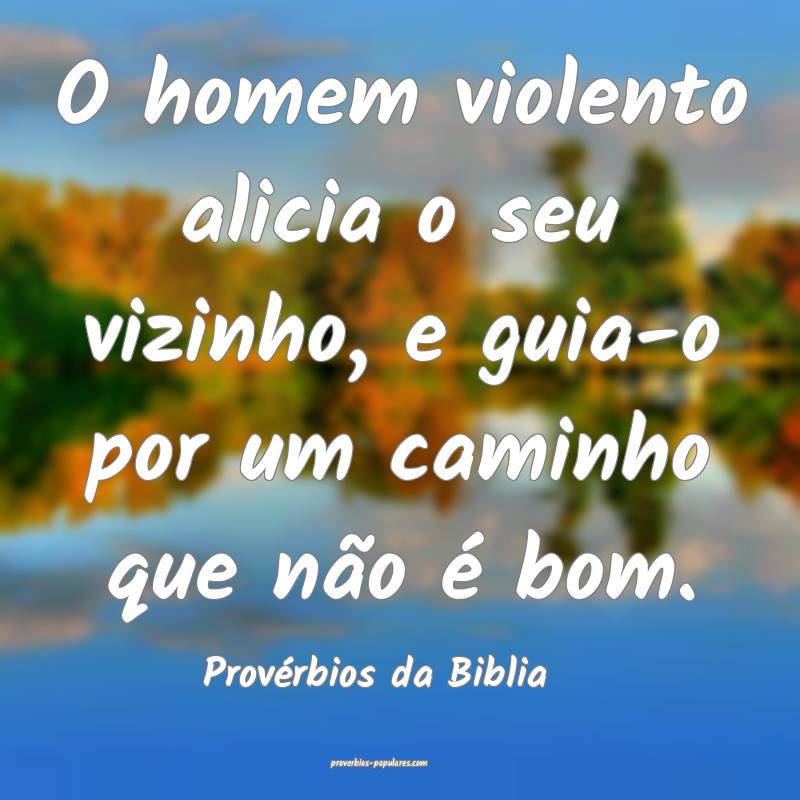 O homem violento alicia o seu vizinho, e guia-o por um caminho que nã...