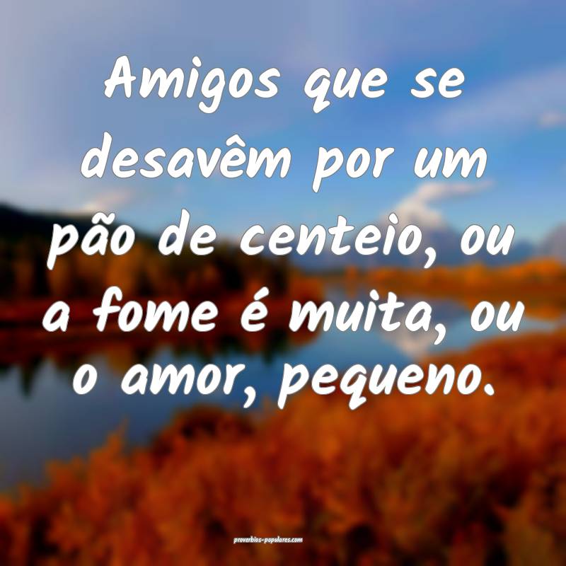 Amigos que se desavêm por um pão de centeio, ou a fome é muita, ou ...