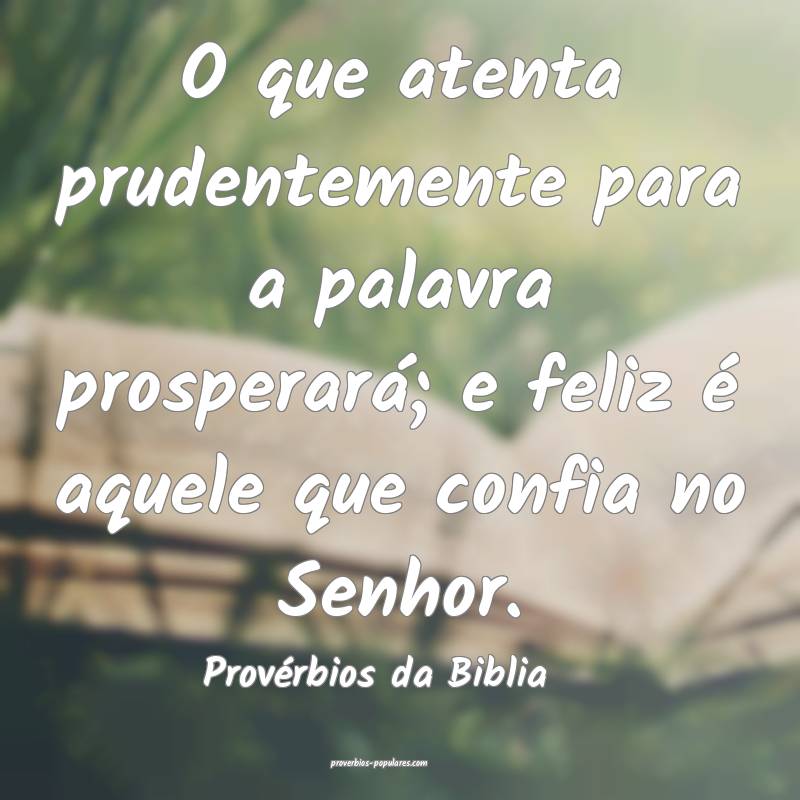 O que atenta prudentemente para a palavra prosperará; e feliz é aque...