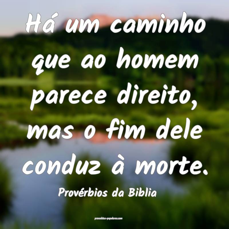 Provérbios da Biblia - Há um caminho que ao home ...