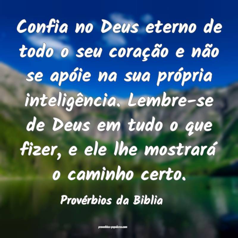 Confia no Deus eterno de todo o seu coração e não se apóie na sua ...