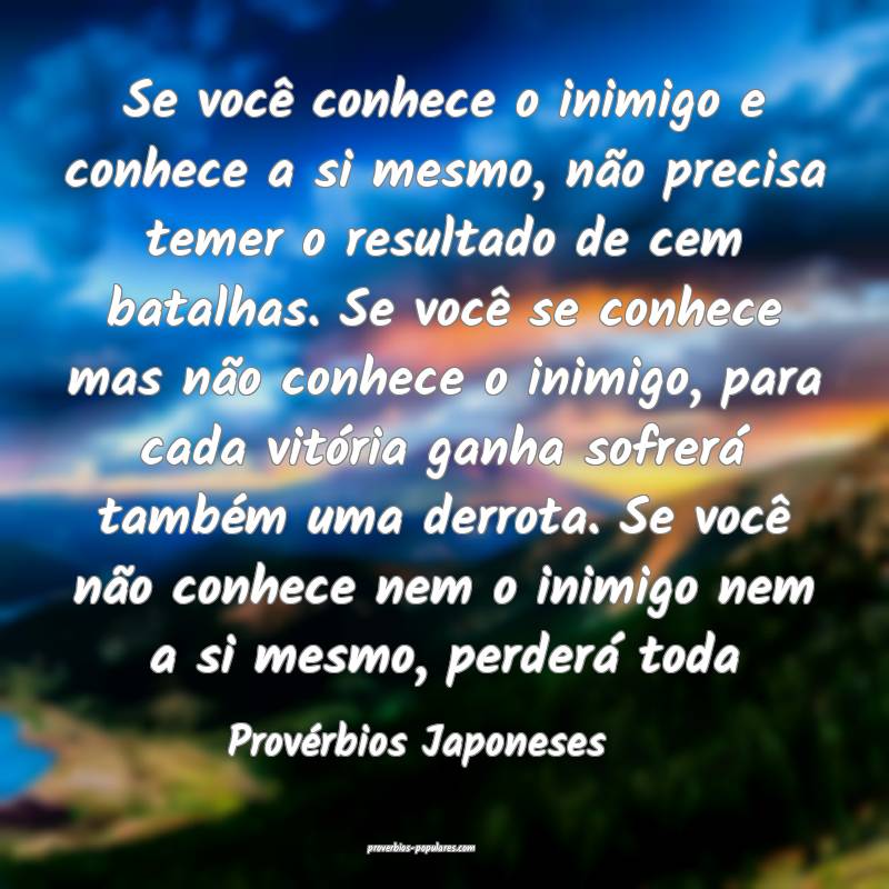 Se você conhece o inimigo e conhece a si mesmo, não precisa temer o ...