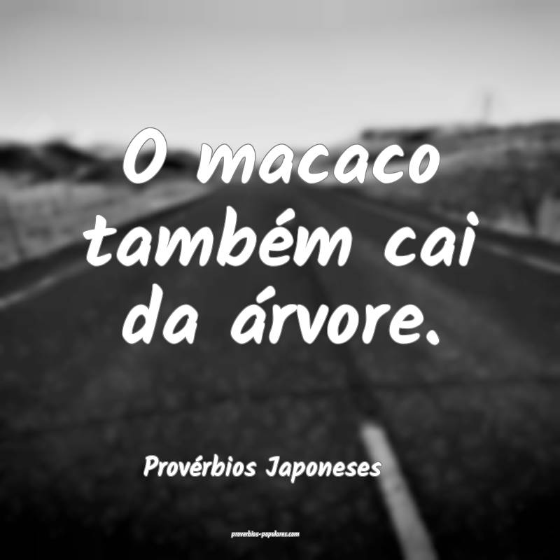 O macaco também cai da árvore.
...