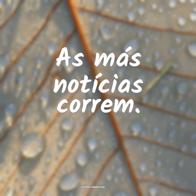 As más notícias correm.
...