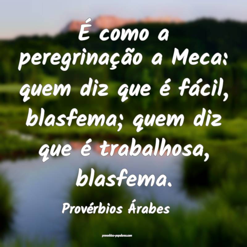 Provérbios Árabes - É como a peregrinação a M ...