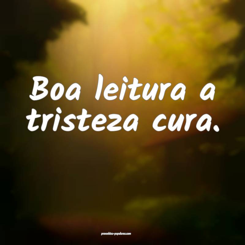 Boa leitura a tristeza cura.
...