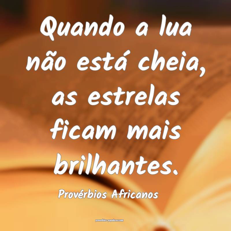 Provérbios Africanos - Quando a lua não está ch ...