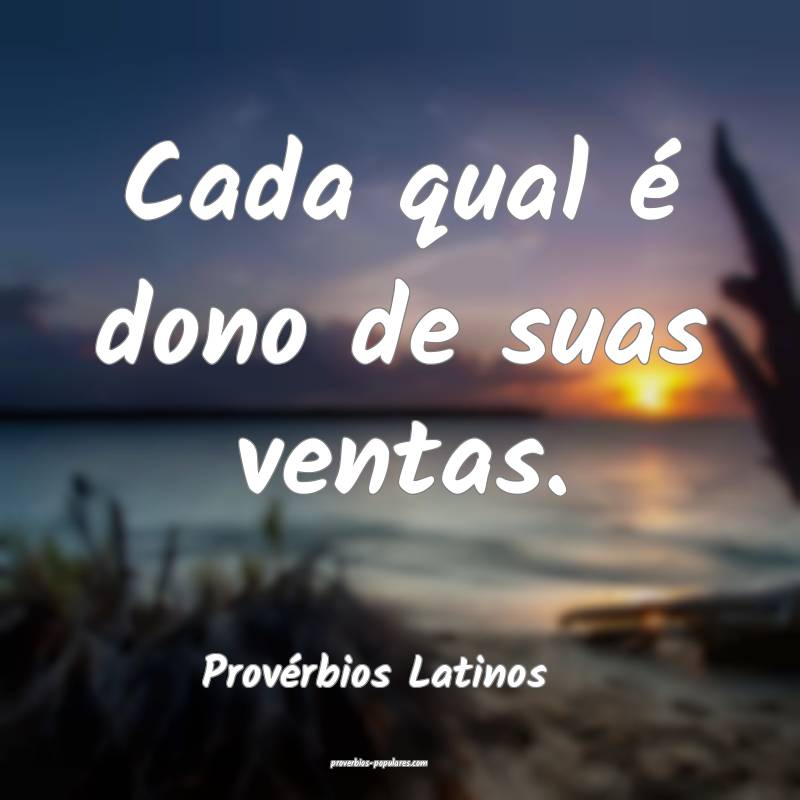 Cada qual é dono de suas ventas.
...