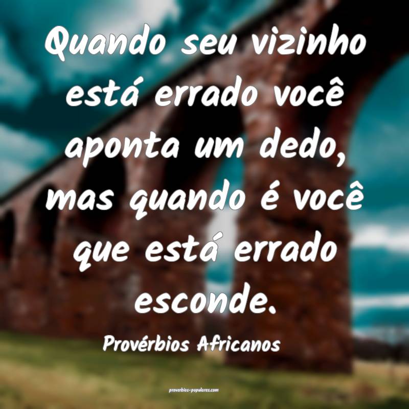 Quando seu vizinho está errado você aponta um dedo, mas quando é vo...