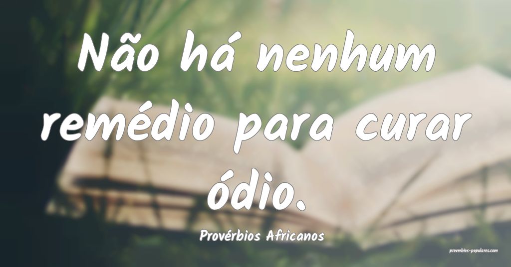 Provérbios Africanos - Não há nenhum remédio p ...