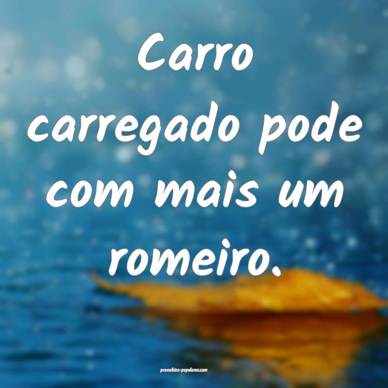 Carro carregado pode com mais um romeiro.
...