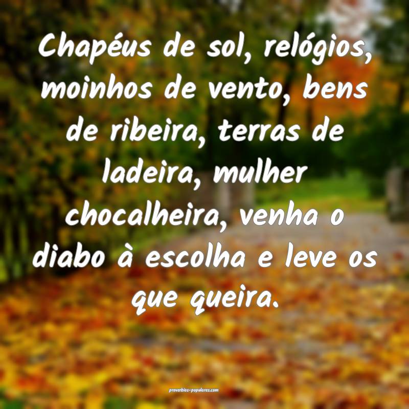 Chapéus de sol, relógios, moinhos de vento, bens de ribeira, terras ...