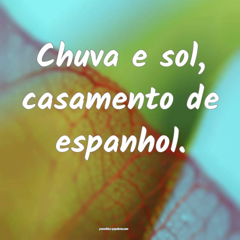 Chuva e sol, casamento de espanhol.
...