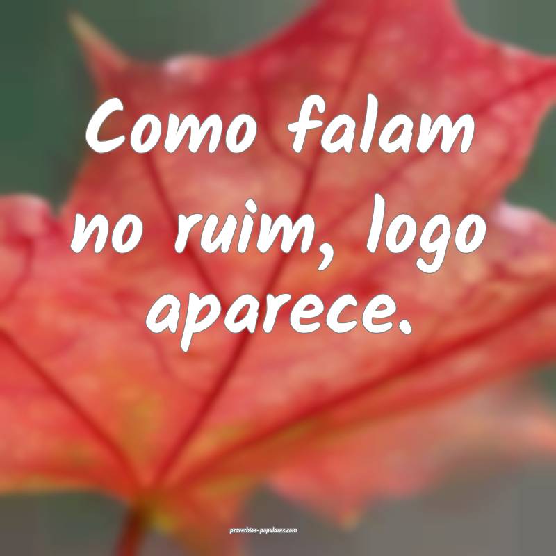 Como falam no ruim, logo aparece.
...