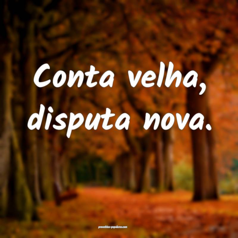 Conta velha, disputa nova.
...