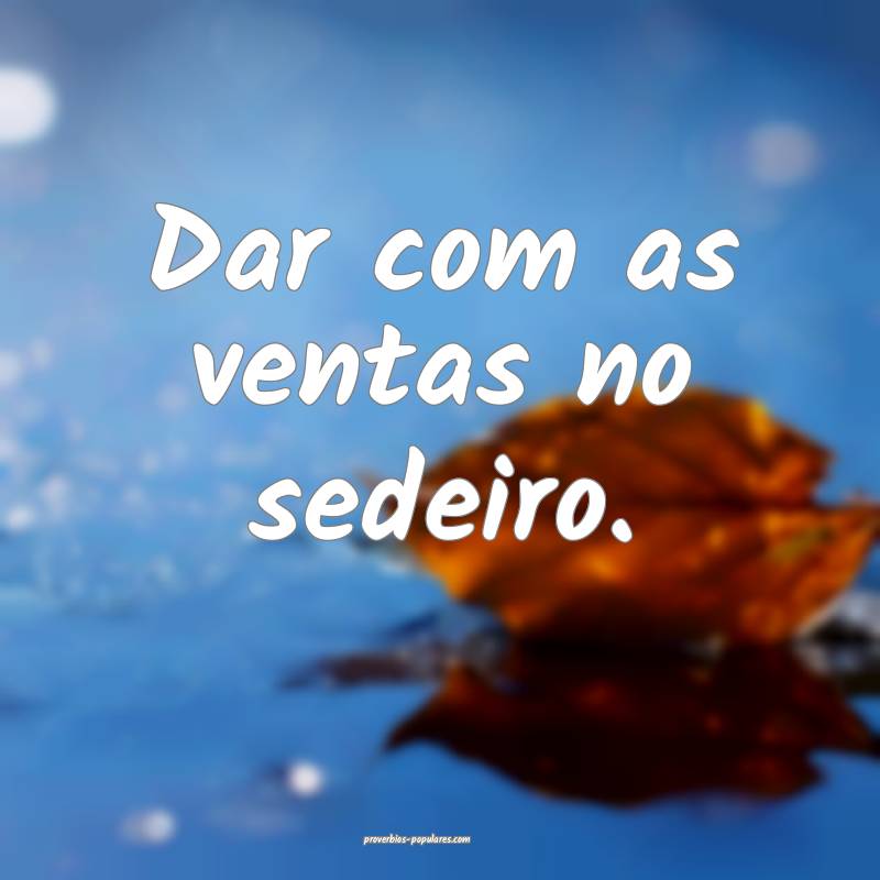 Dar com as ventas no sedeiro.
...