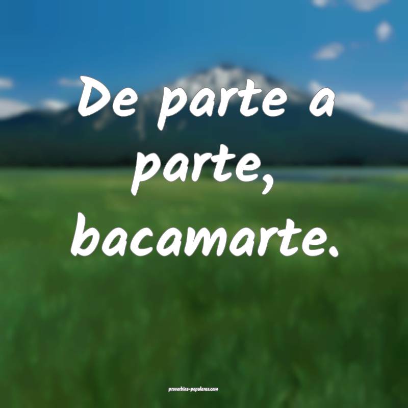 De parte a parte, bacamarte.
...