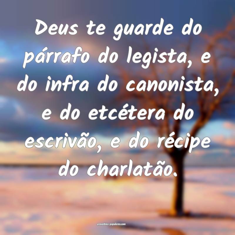 Deus te guarde do párrafo do legista, e do infra do canonista, e do e...