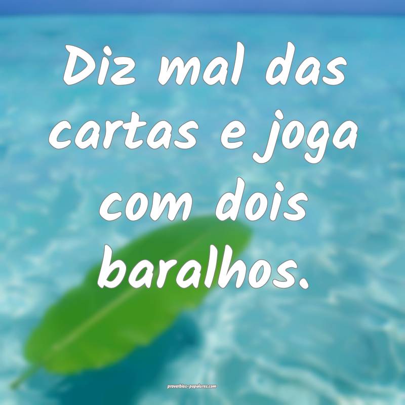 Diz mal das cartas e joga com dois baralhos.
...
