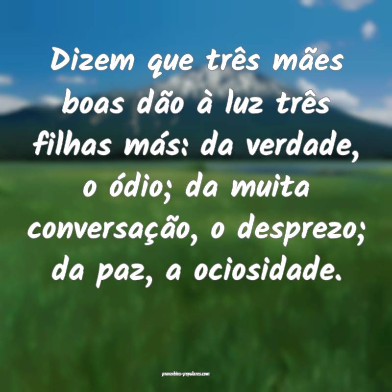 Dizem que três mães boas dão à luz três filhas más: da verdade, ...