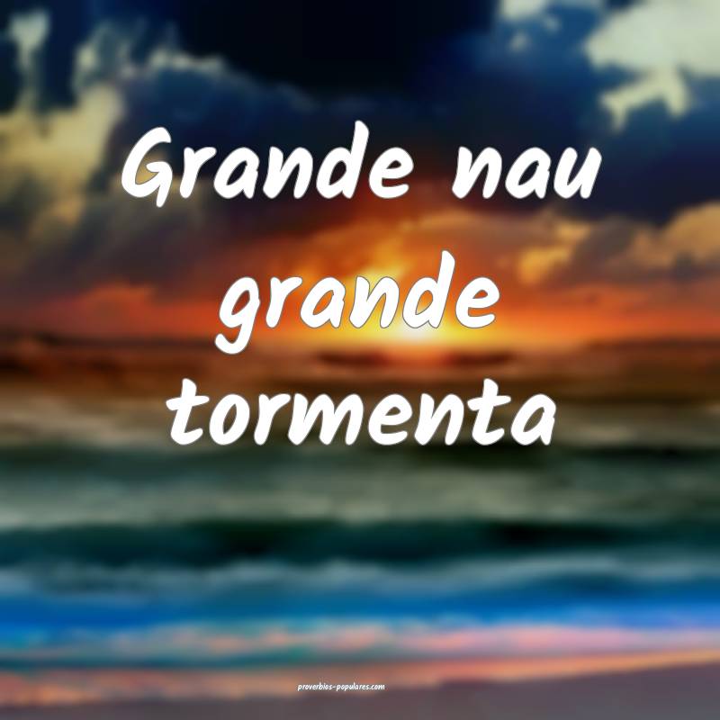 Grande nau grande tormenta 
 ...