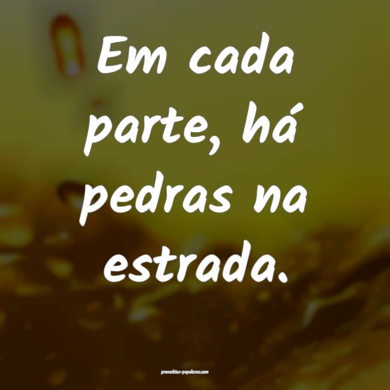 Em cada parte, há pedras na estrada.
...