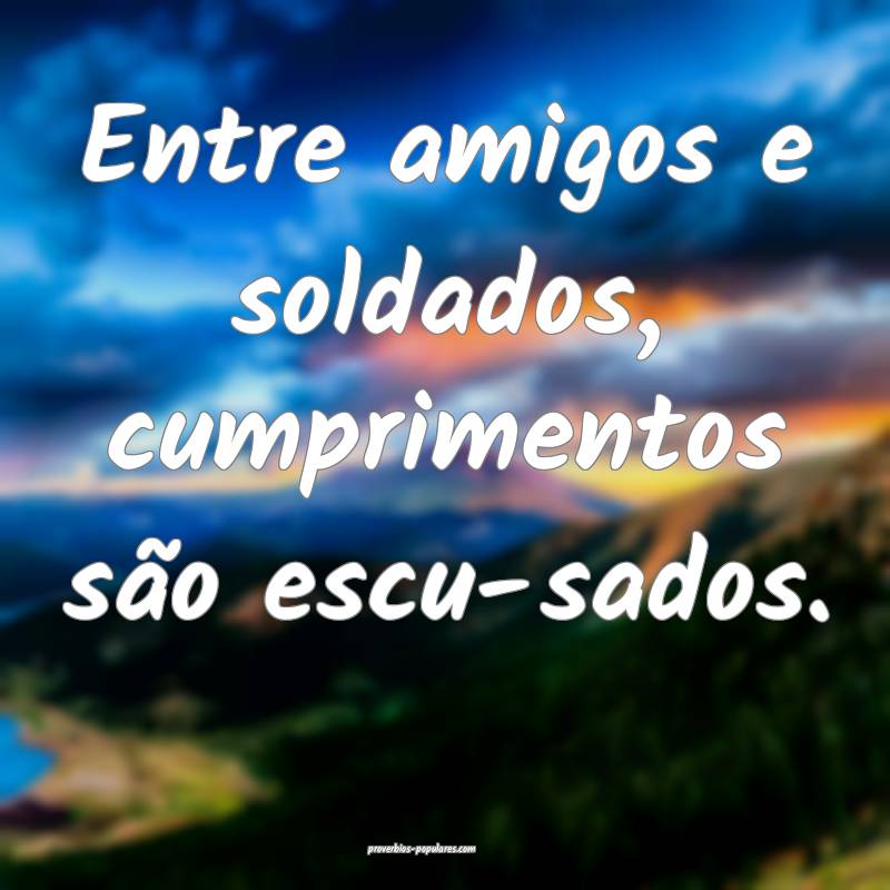 Entre amigos e soldados, cumprimentos são escu­s ...