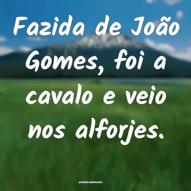 Fazida de João Gomes, foi a cavalo e veio nos alf ...