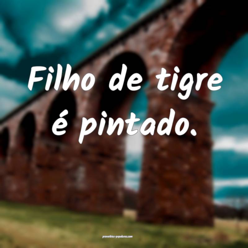 Filho de tigre é pintado.
 ...
