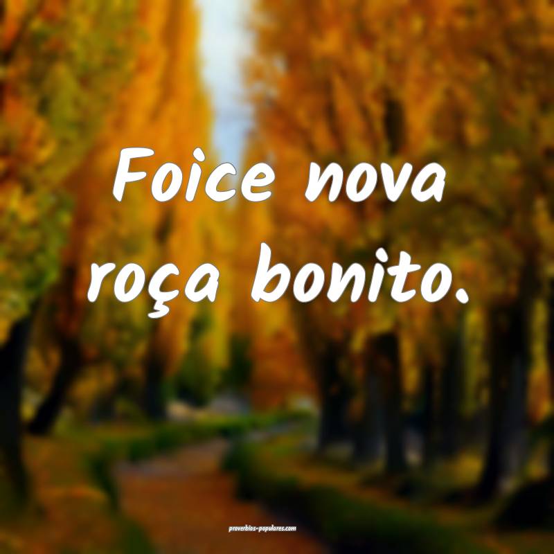 Foice nova roça bonito.
 ...